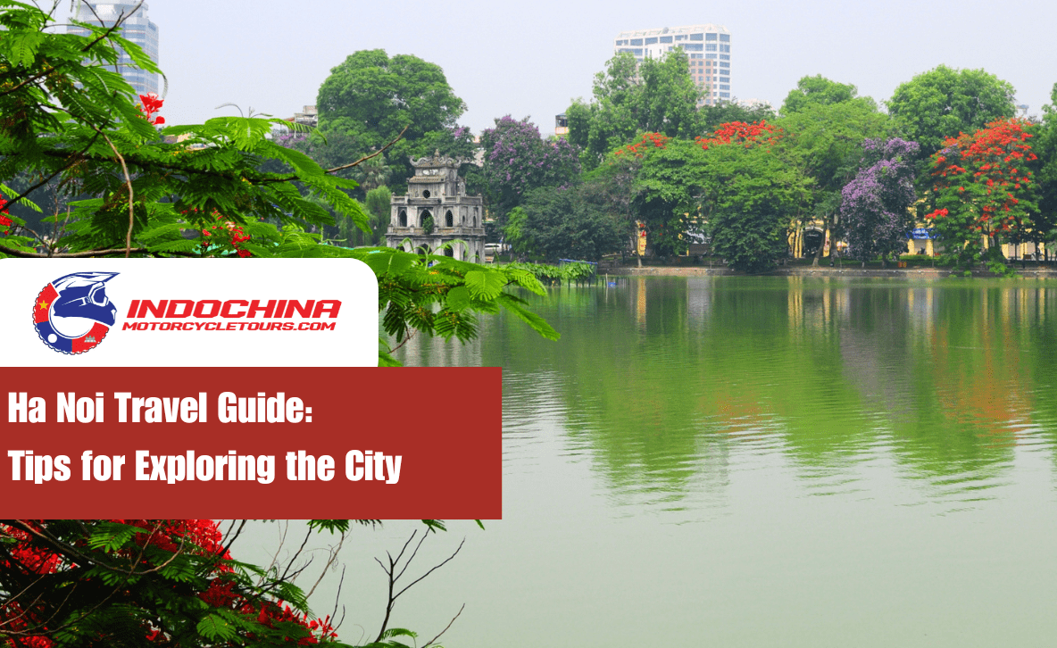 Ha Noi Travel Guide: Essential Tips for Exploring the City