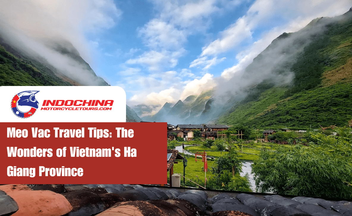 Meo Vac Travel Tips: The Wonders of Vietnam's Ha Giang Province