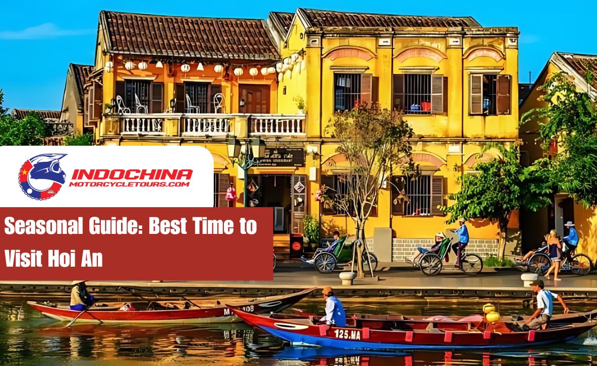 Discover The Best Time to Visit Hoi An: Seasonal Guide and Local Events